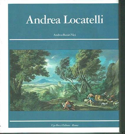 Andrea Locatelli e il paesaggio romano del '700. Ediz. italiana e inglese - Andrea Busiri Vici d'Arcevia - copertina
