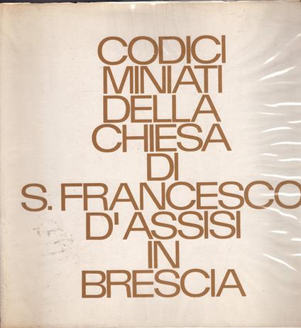 Codici Miniati Della Chiesa Di S. Francesco D'assisi * - copertina