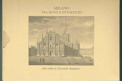 Milano tra Sette e Ottocento nelle vedute di Alessandro Sanquirico - Carlo Bertelli - copertina