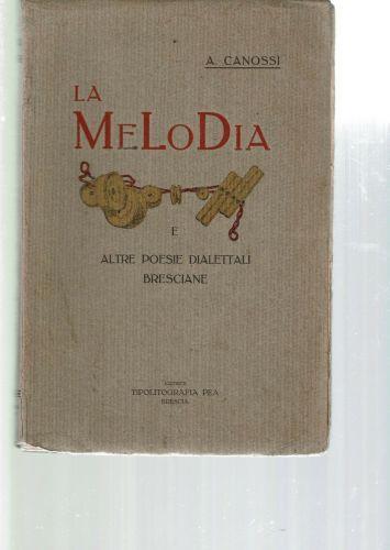 La Melodia E Altre Poesie Dialettali Bresciane (Prima Edizione) - Angelo Canossi - copertina