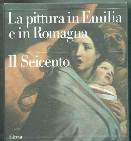 La Pittura In Emilia E In Romagna Il Seicento - Andrea Emiliani - copertina