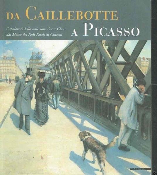 Da Caillebotte A Picasso Capolavori Della Collezione Oscar Ghez - Luciano Caramel - copertina