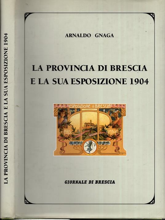 La Provincia Di Brescia E La Sua Esposizione 1904 * - copertina