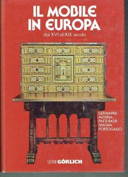 Il Mobile In Europa Dal Xvi Al Xix Secolo. Germania-Austria-Paesi Bassi-Portogal - copertina
