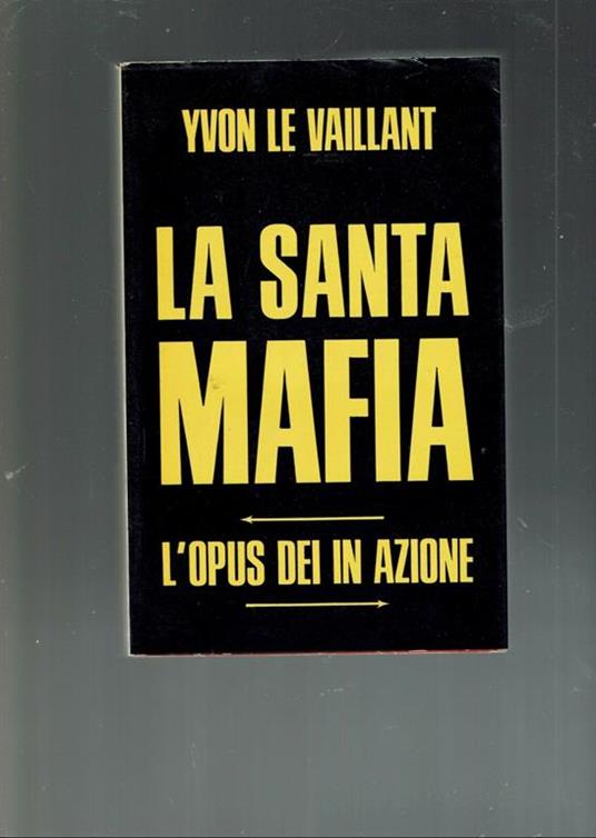 La Santa Mafia L'opus Dei In Azione  - Yvon Le Vaillant - copertina