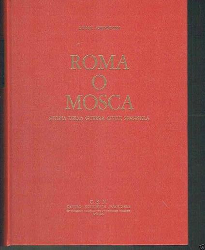 Roma O Mosca Storia Della Guerra Civile Spagnola - Luigi Chiodini - copertina