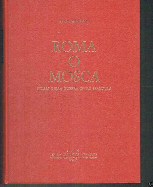 Roma O Mosca Storia Della Guerra Civile Spagnola - Luigi Chiodini - copertina
