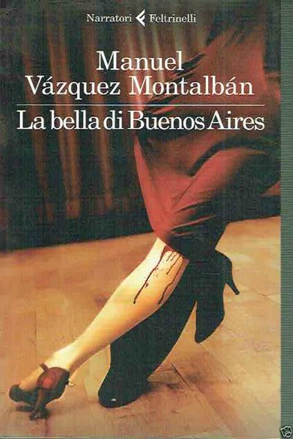 La Bella Di Buenos Aires Manuel Vãzquez Montalbãn Ed.Feltrinelli Di: Manuel Vazquez Montalban - copertina