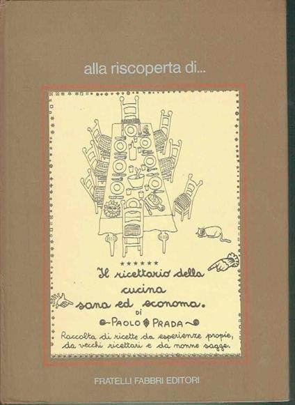 Alla Riscoperta Di... Il Ricettario Della Cucina Sana Ed Economa - Paolo Prada - copertina