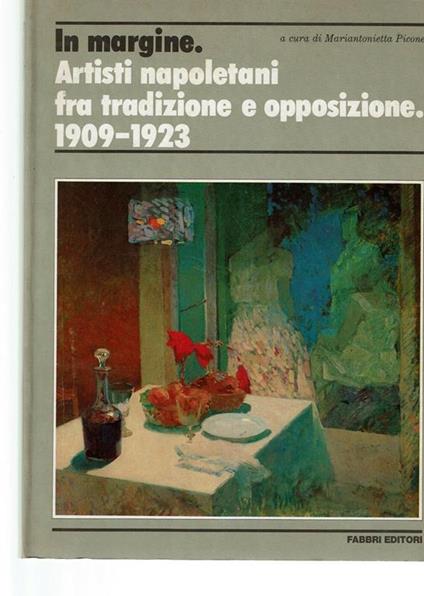 in margine. artisti napoletani fra tradizione e opposizione 1909-1923 - Mariantonietta Picone Petrusa - copertina