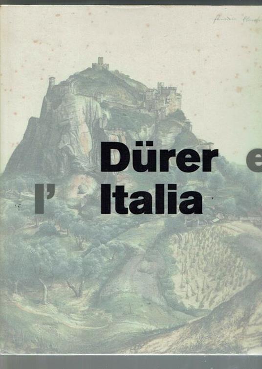 Durer e l'Italia. Catalogo della mostra (Roma, 10 marzoÂ­9 giugno 2007) - Kristina Herrmann Fiore - copertina