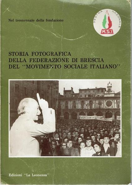 Storia Fotografica Della Federazione Di Brescia Del ?Movimento Sociale Italiano? Nel Trentennale Della Fondazione - copertina