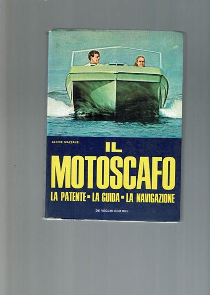 Il Motoscafo - La Patente, La Guida, La Navigazione - Alcide Mazzanti - copertina