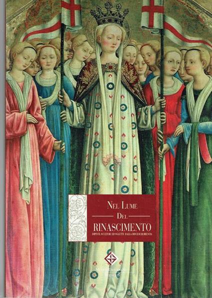 Nel Lume Del Rinascimento Dipinti Oggetti E Sculture Della Diocesi Di Brescia - copertina