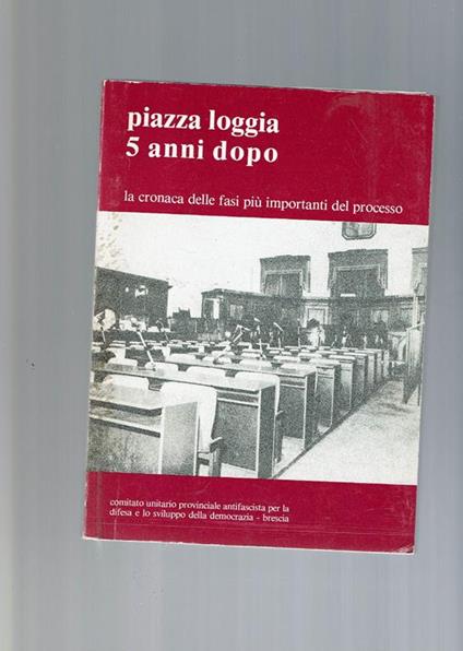Piazza Loggia 5 Anni Dopo - La Cronaca Delle Fasi Piu Importanti Del Processo - copertina