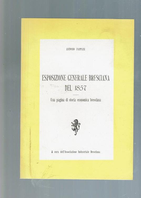 Esposizione Generale Bresciana Del 1857 - Una Pagina Di Storia Economica Bresciana - Antonio Fappani - copertina