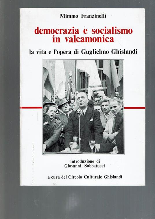 Democrazia E Socialismo In Valcamonica La Vita E L'Opera Di G. Ghislandi - Mimmo Franzinelli - copertina
