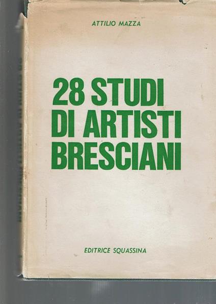 28 Studi Di Artisti Bresciani - Attilio Mazza - copertina