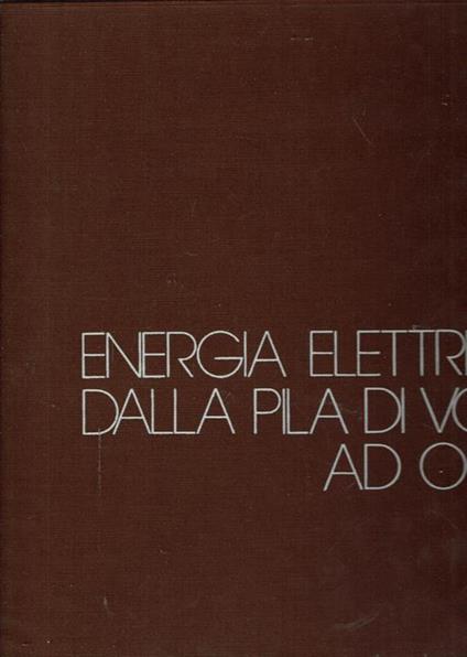 Energia Elettrica: Dalla Pila Di Volta Ad Oggi - copertina