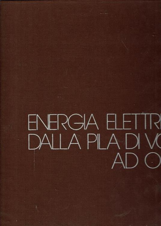 Energia Elettrica: Dalla Pila Di Volta Ad Oggi - copertina