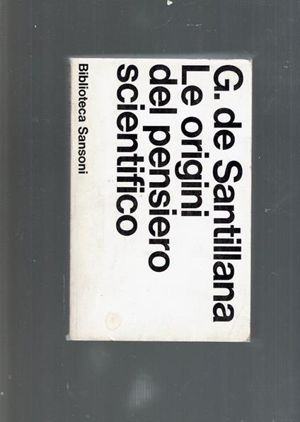 Le Origini Del Pensiero Scientifico - Giorgio De Santillana - copertina