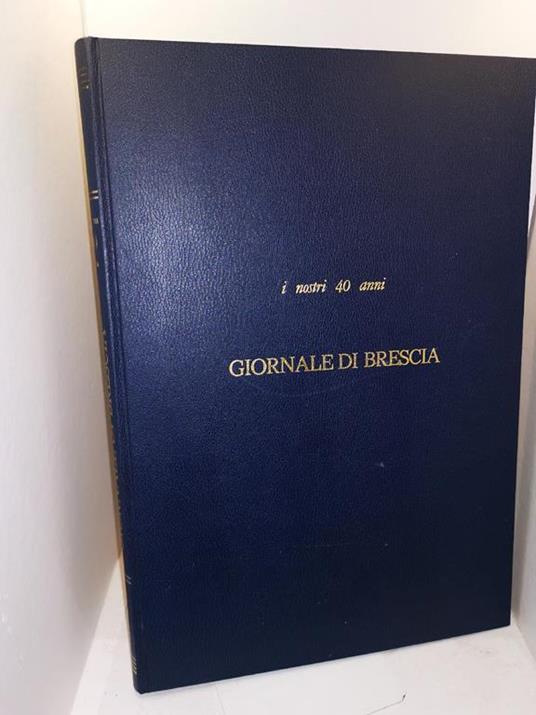 Giornale Di Brescia I Nostri 40 Anni / 1945-1955 - copertina