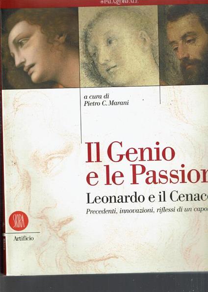Il Genio E Le Passioni Leonardo E Il Cenacolo Precedenti Innovazioni Riflessi Di Un Capolavoro - Pietro C. Marani - copertina
