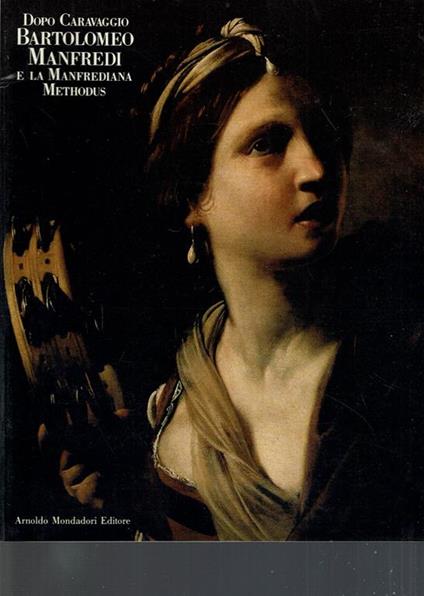 Dopo Caravaggio Bartolomeo Manfredi E La Manfrediana Methodus - copertina