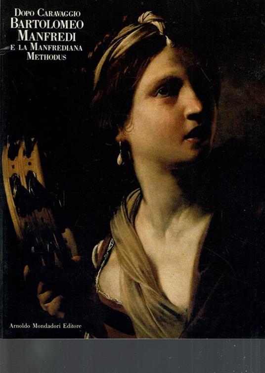 Dopo Caravaggio Bartolomeo Manfredi E La Manfrediana Methodus - copertina