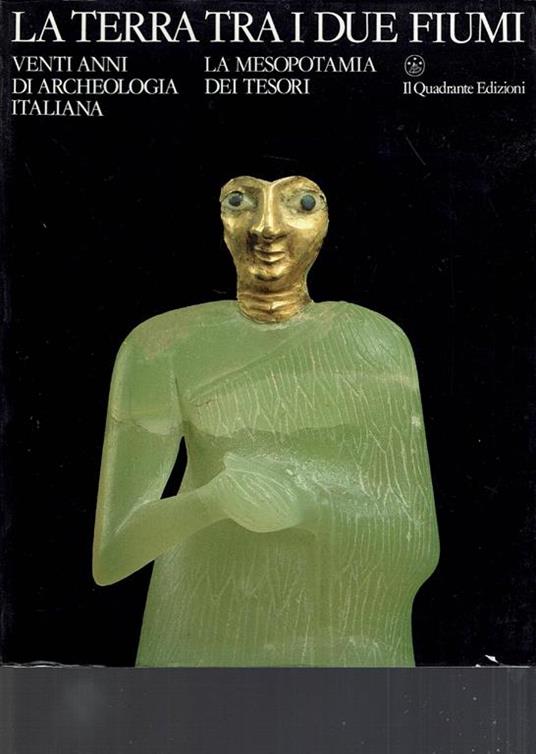 La terra tra i due fiumi : venti anni di archeologia italiana in Medio Oriente : la Mesopotamia dei tesori : Roma, 1987 - copertina