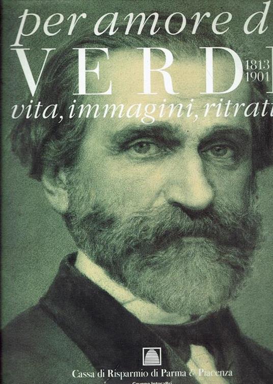 Per amore di Verdi, 1813-1901 : vita, immagini, ritratti - copertina
