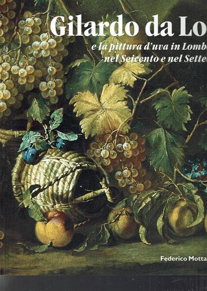 Gilardo da Lodi e la pittura d'uva in Lombardia nel Seicento e nel Settecento - copertina