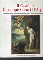 Il cavalier Giuseppe Cesari D'Arpino : un grande pittore nello splendore della fama e nell'incostanza della fortuna