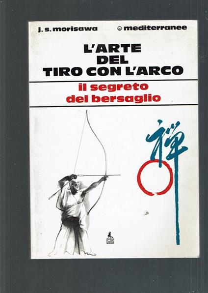 L' arte del tiro con l'arco. Il segreto del bersaglio - Jackson S. Morisawa - copertina