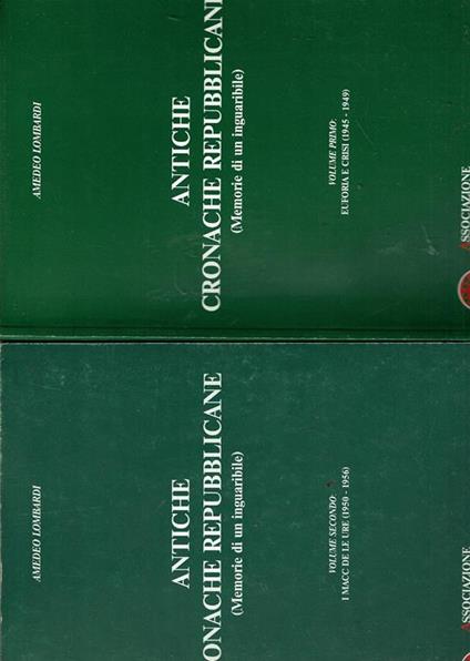 Antiche Cronache Repubblicane (Memorie Di Un Inguaribile) 2 Vol - Amedeo Lombardi - copertina