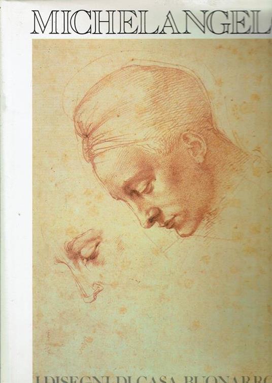Michelangelo I Disegni Di Casa Buonarrotti - Luciano Berti - copertina