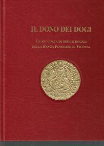 IL Dono Dei Dogi La Raccolta Di Oselle Dogali Della Banca Popolare Di Vicenza - Alvise Zorzi - copertina