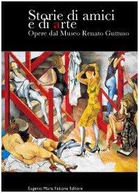 Storie Di Amici E Di Arte Opere Dal Museo Renato Guttuso - 2