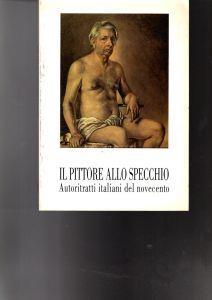 IL Pittore Allo Specchio Autoritratti Italiani Del Novecento - copertina