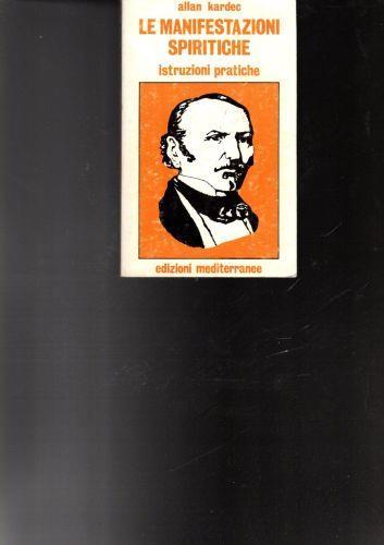 Le manifestazioni spiritiche : istruzioni pratiche : come sviluppare le facolta medianiche e come comunicare con gli spiriti - Allan Kardec - copertina