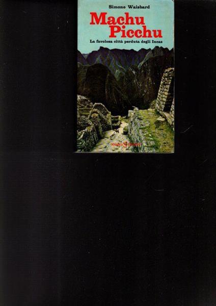 Machu Picchu La Favolosa Citta' Perduta Degli Incas - copertina