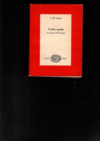 Civiltà Sepolte Il Romanzo Dell'Archeologia - copertina