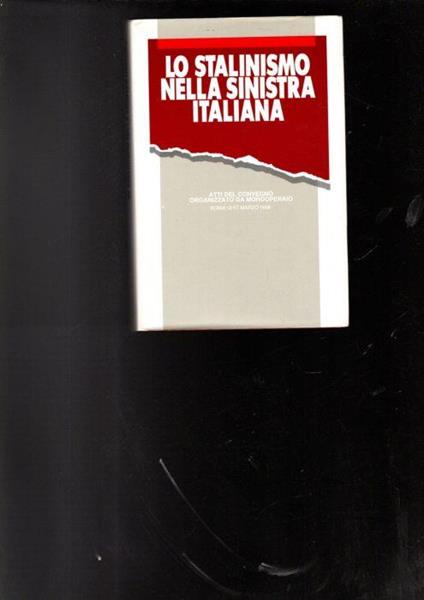 Lo Stalinismo Nella Sinistra Italiana Atti Del Convegno Organizzato Da Mondo Operaio - copertina
