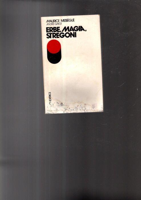 Erbe, Magia, Stregoni Di: [Andrè Gayot, Maurice Messeguè] - copertina