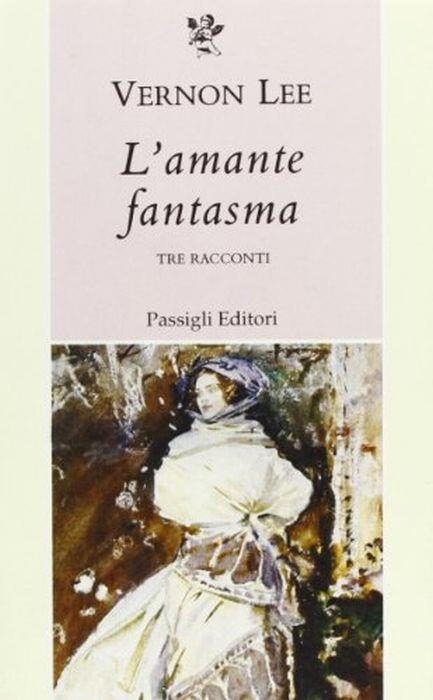 L\'amante fantasma. Tre racconti - Vernon Lee - copertina