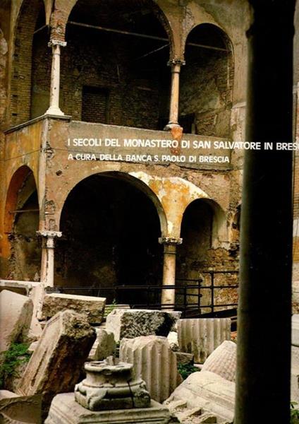 I Secoli Del Monastero Di San Salvatore In Brescia - copertina