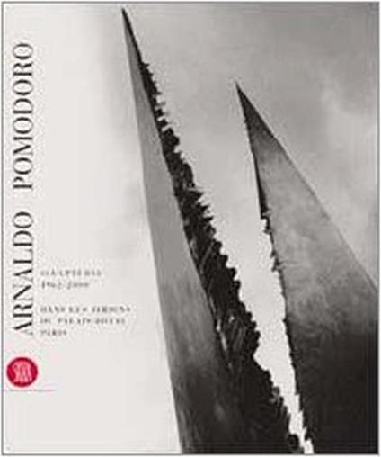 Arnaldo Pomodoro. Sculptures 1962-2000. Dans les jardins du Palais-Royal Paris. Ediz. illustrata - Pierre Restany - copertina