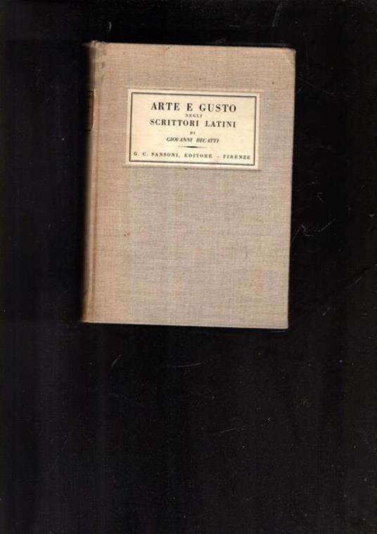 Arte e gusto negli scrittori latini - Giovanni Becatti - copertina