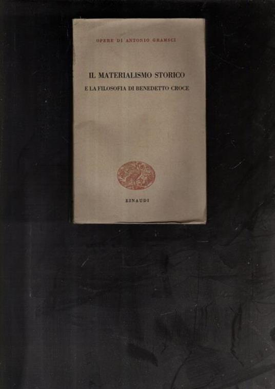 Il materialismo storico e la filosofia di Benedetto Croce - Antonio Gramsci - copertina