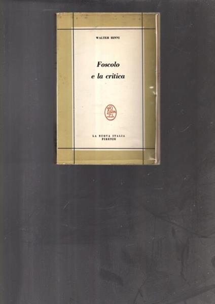 Foscolo E La Critica Storia E Antologia Della Critica - copertina